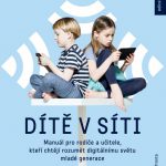 Kolektiv autorů: Dítě v síti. Manuál pro rodiče a učitele, kteří chtějí rozumět digitálnímu světu mladé generace