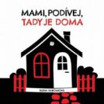 Rabčanová, Elena: Mami, podívej, tady jsme doma!