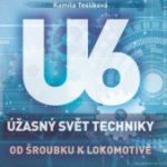 Chajda, Radek; Teslíková, K.: Úžasný svět techniky U6 - Od šroubku k lokomotivě